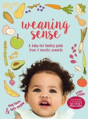 Buy Weaning Sense: A Baby-Led Feeding Guide from 4 Months Onwards