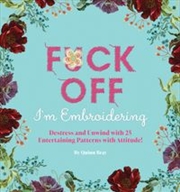 Buy Fuck Off, I'm Embroidering