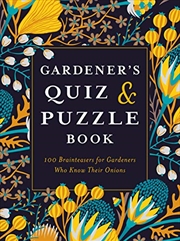 Buy Gardener's Quiz And Puzzle Book: 100 Brainteasers For Gardeners Who Know Their Onions