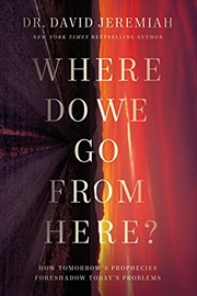 Buy Where Do We Go from Here?: How Tomorrow’s Prophecies Foreshadow Today’s Problems