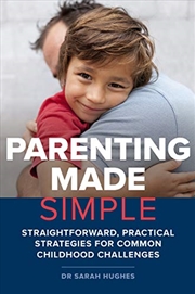 Buy Parenting Made Simple: Straightforward, Practical Strategies for Common Childhood Challenges