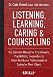 Buy Listening, Learning, Caring & Counselling: The Essential Manual for Psychologists, Psychiatrists, Co