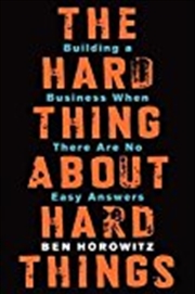 Buy The Hard Thing About Hard Things: Building a Business When There Are No Easy Answers