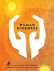 Buy Human Kindness: True stories that reveal the depths of the human experience (Timeless Wisdom)