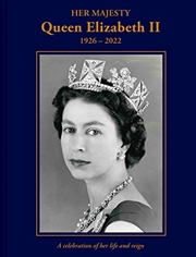 Buy Her Majesty Queen Elizabeth II: 1926–2022: A Celebration of Her Life and Reign