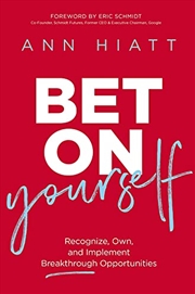 Buy Bet on Yourself: Recognize, Own, and Implement Breakthrough Opportunities