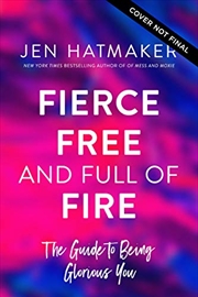 Buy Fierce, Free, and Full of Fire: The Guide to Being Glorious You