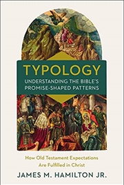 Buy Typology-Understanding the Bible's Promise-Shaped Patterns: How Old Testament Expectations are Fulfi