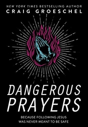 Buy Dangerous Prayers: Because Following Jesus Was Never Meant to Be Safe