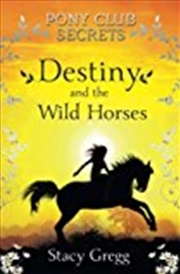 Buy Destiny and the Wild Horses (Pony Club Secrets) (Book 3)