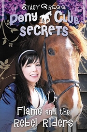 Buy Flame and the Rebel Riders (Pony Club Secrets) (Book 9)