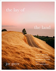 Buy The Lay of the Land: A Self-Taught Photographer's Journey to Find Faith, Love, and Happiness