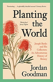 Buy Planting the World: Joseph Banks and his Collectors: An Adventurous History of Botany