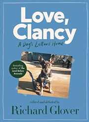 Buy Love, Clancy: A dog's letters home, edited and debated by Richard Glover