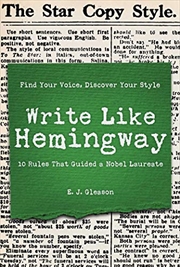 Buy Write Like Hemingway: Find Your Voice, Discover Your Style Using the 10 Rules That Guided A Nobel La