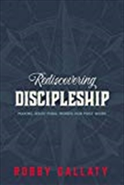 Buy Rediscovering Discipleship: Making Jesus’ Final Words Our First Work