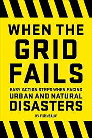 Buy When the Grid Fails: Easy Action Steps When Facing Urban and Natural Disasters