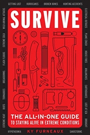 Buy Survive: The All-In-One Guide to Staying Alive in Extreme Conditions (Bushcraft, Wilderness, Outdoor