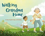 Buy Walking Grandma Home: A Story of Grief, Hope, and Healing