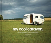 Buy My Cool Caravan: An Inspirational Guide to Retro-Style Caravans