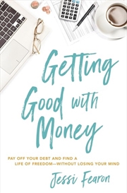 Buy Getting Good with Money: Pay Off Your Debt and Find a Life of Freedom---Without Losing Your Mind