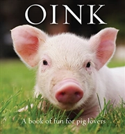 Buy Oink: A Book Of Fun For Pig Lovers (animal Happiness)