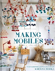 Buy Making Mobiles: Creating Beautiful Polish Pajaki from Natural Materials