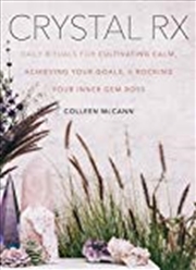 Buy Crystal Rx: Daily Rituals for Cultivating Calm, Achieving Your Goals, and Rocking Your Inner Gem Bos