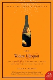 Buy The Widow Clicquot: The Story of a Champagne Empire and the Woman Who Ruled It (P.S.)