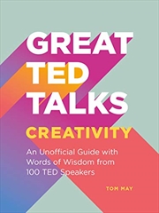 Buy Great TED Talks: Creativity: An unofficial guide with words of wisdom from 100 TED speakers