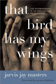 Buy That Bird Has My Wings: The Autobiography of an Innocent Man on Death Row