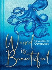 Buy Weird Is Beautiful: The Wisdom of Octopuses