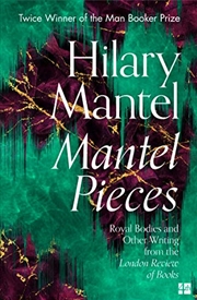 Buy Mantel Pieces: The New Book from The Sunday Times Best Selling Author of the Wolf Hall Trilogy