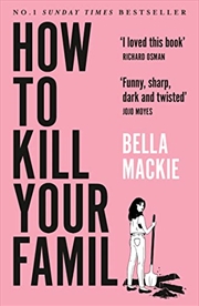 Buy How to Kill Your Family: THE #2 SUNDAY TIMES BESTSELLER