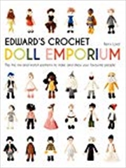 Buy Edward's Crochet Doll Emporium: Flip the Mix-and-Match Patterns to Make and Dress Your Favourite Peo