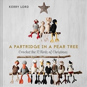 Buy A Partridge in a Pear Tree: Crochet the 12 birds of Christmas