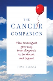 Buy Cancer Companion: How to Navigate Your Way from Diagnosis to Treatment and Beyond