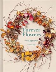 Buy Forever Flowers: Growing and arranging dried flowers