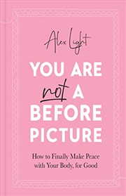 Buy You Are Not a Before Picture: 2022’s inspirational new guide to help you tackle diet culture, findin