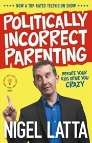 Buy Politically Incorrect Parenting: Before Your Kids Drive You Crazy, Read This!