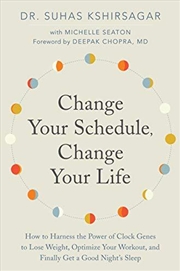 Buy Change Your Schedule, Change Your LIfe: How to Harness the Power of Clock Genes to Lose Weight, Opti