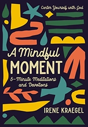 Buy A Mindful Moment: 5-Minute Meditations and Devotions