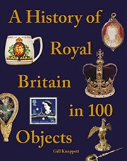 Buy A History of Royal Britain in 100 Objects