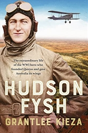 Buy Hudson Fysh: The extraordinary life of the WWI hero who founded Qantas and gave Australia its wings