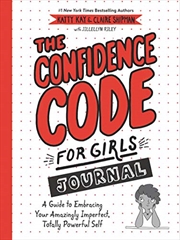 Buy The Confidence Code for Girls Journal: A Guide to Embracing Your Amazingly Imperfect, Totally Powerf