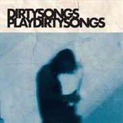 Buy Dirty Songs Play Dirty Songs