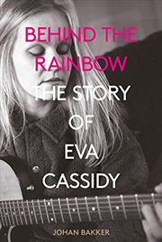 Buy Behind the Rainbow: The Story of Eva Cassidy