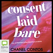 Buy Consent Laid Bare Sex, Entitlement & The Distortion of Desire