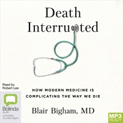 Buy Death Interrupted How Modern Medicine is Complicating the Way We Die