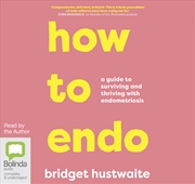 Buy How to Endo A guide to surviving and thriving with endometriosis